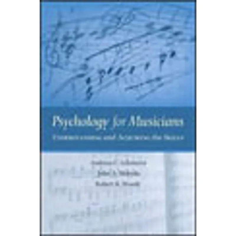 PSYCHOLOGY FOR MUSICIANS - UNDERSTANDING AND ACQUIRING THE SKILLS