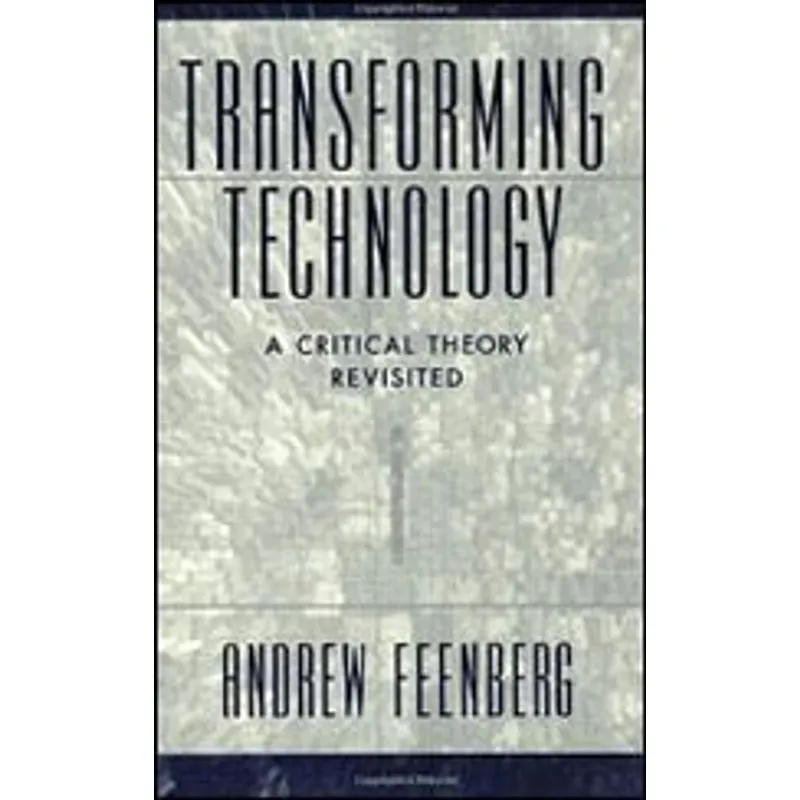 TRANSFORMING TECHNOLOGY - A CRITICAL THEORY REVISITED