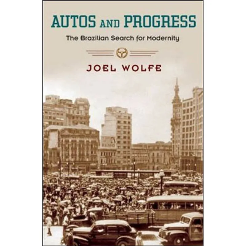 AUTOS AND PROGRESS - THE BRAZILIAN SEARCH FOR MODERNITY