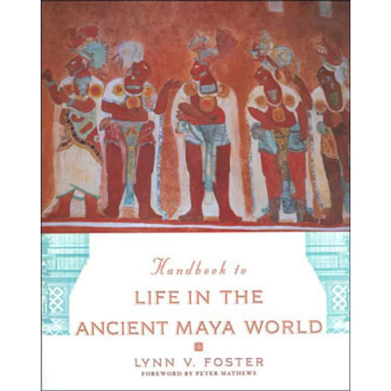 HANDBOOK TO LIFE IN THE ANCIENT MAYA WORLD