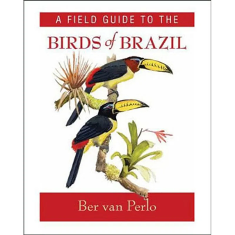 A FIELD GUIDE TO THE BIRDS OF BRAZIL