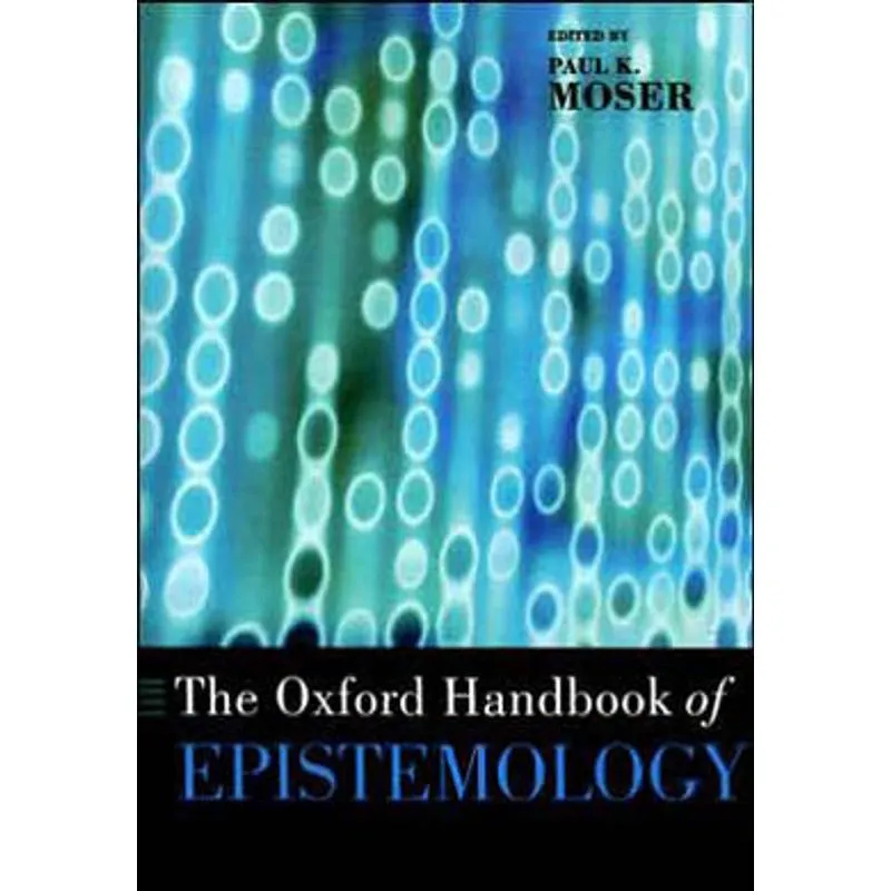 OXFORD HANDBOOK OF EPISTEMOLOGY, THE