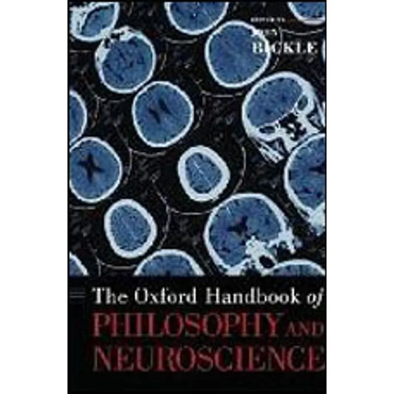 OXFORD HANDBOOK OF PHILOSOPHY AND NEUROSCIENCE, THE