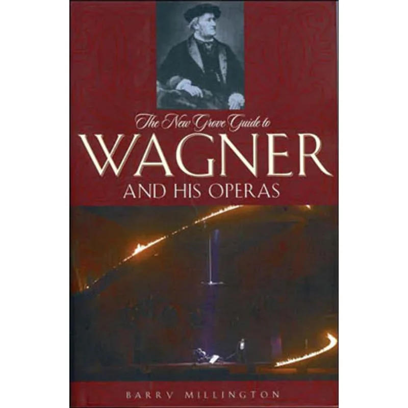 NEW GROVE GUIDE TO WAGNER AND HIS OPERAS, THE