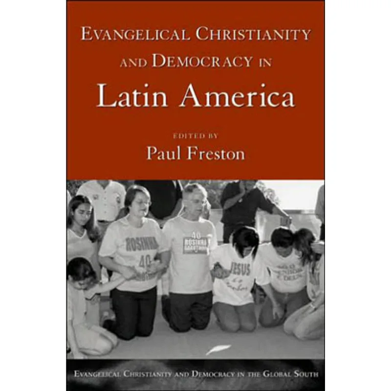EVANGELICAL CHRISTIANITY AND DEMOCRACY IN LATIN AMERICA