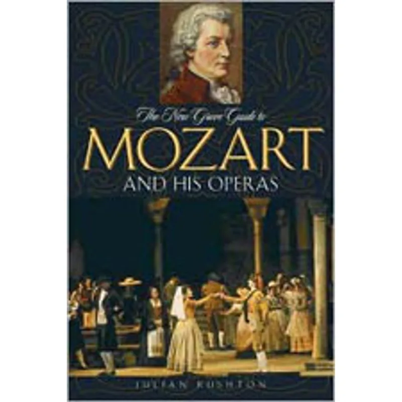 NEW GROVE GUIDE TO MOZART AND HIS OPERAS, THE