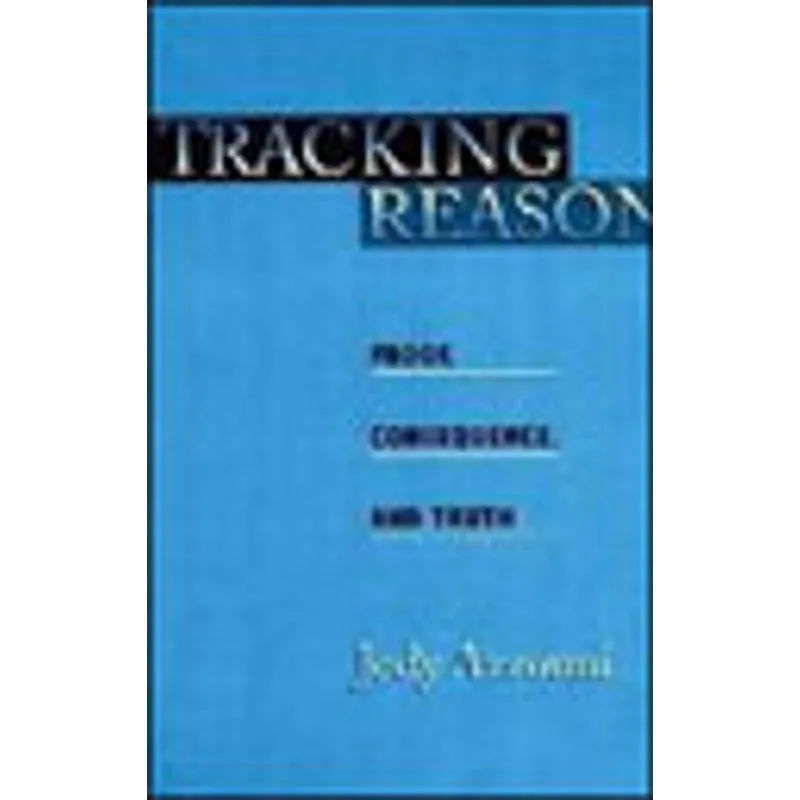 TRACKING REASON - PROOF, CONSEQUENCE AND TRUTH