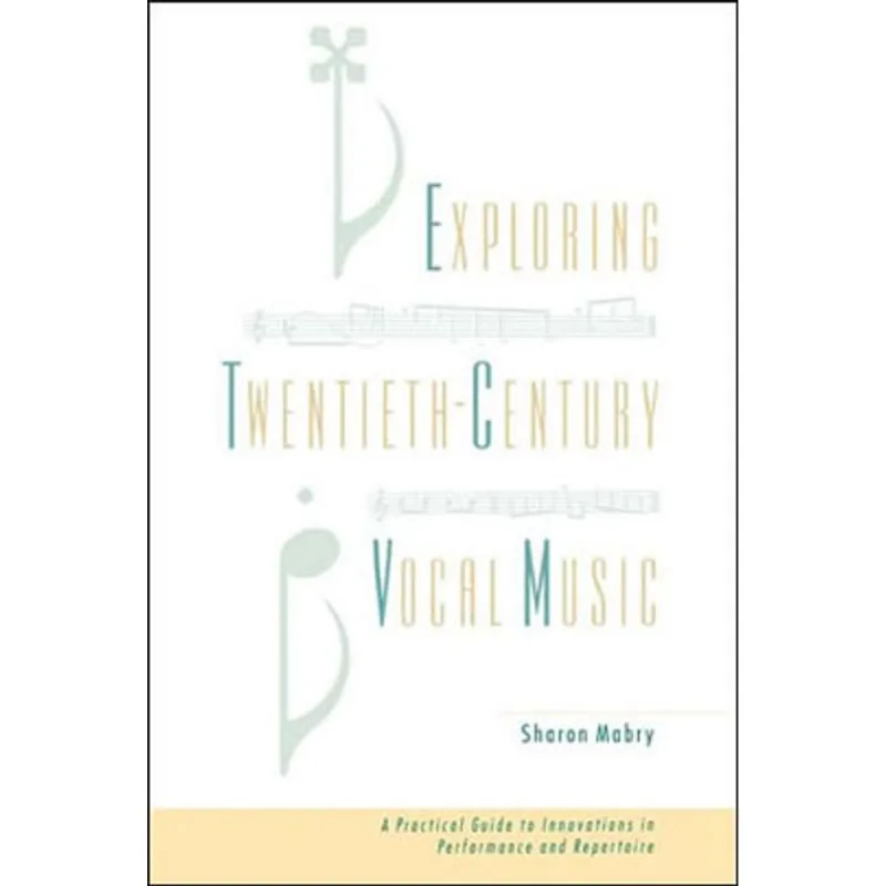 EXPLORING TWENTIETH CENTURY VOCAL MUSIC - A PRACTICAL GUIDE TO INNOVATIONS IN PERFOMANCE AND...