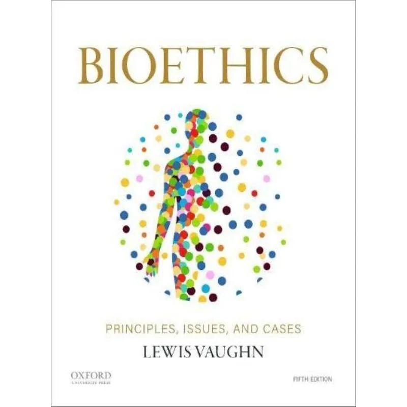 BIOETHICS - PRINCIPLES, ISSUES, AND CASES