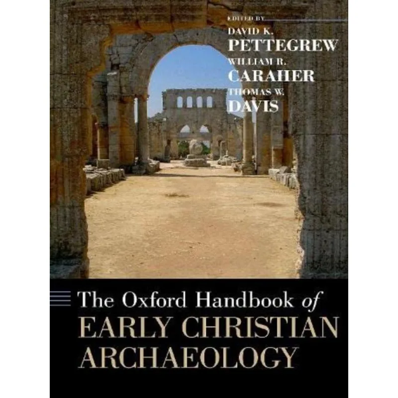 THE OXFORD HANDBOOK OF EARLY CHRISTIAN ARCHAEOLOGY