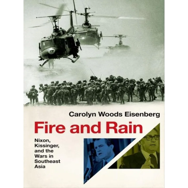FIRE AND RAIN - NIXON, KISSINGER, AND THE WARS IN SOUTHEAST ASIA