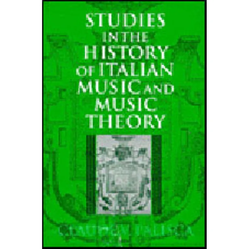 STUDIES IN THE HISTORY OF ITALIAN MUSIC AND MUSIC THEORY