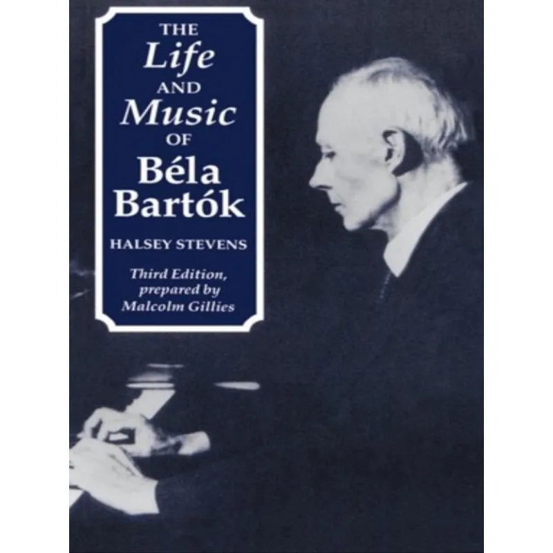 THE LIFE AND MUSIC OF BÉLA BARTÓK