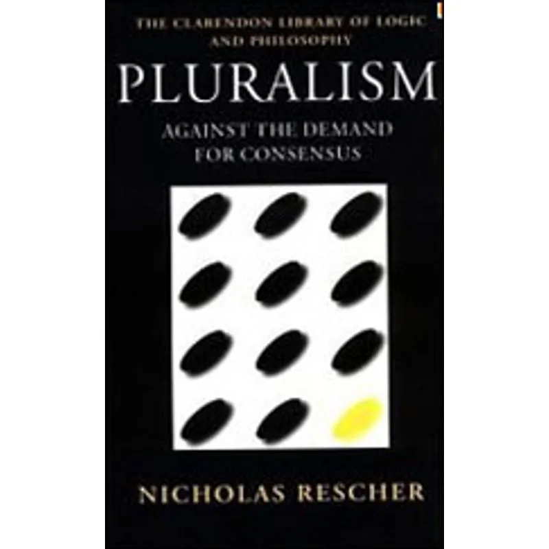 PLURALISM - AGAINST THE DEMAND FOR CONSENSUS