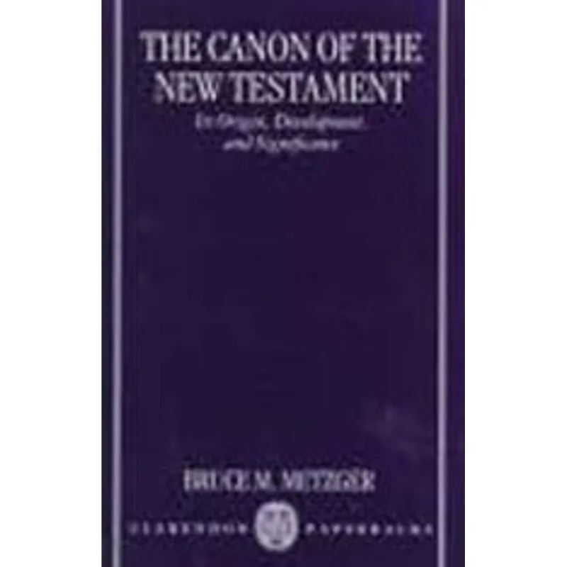 CANON OF THE NEW TESTAMENT, THE - ITS ORIGIN, DEVELOPMENT AND SIGNIFICANCE