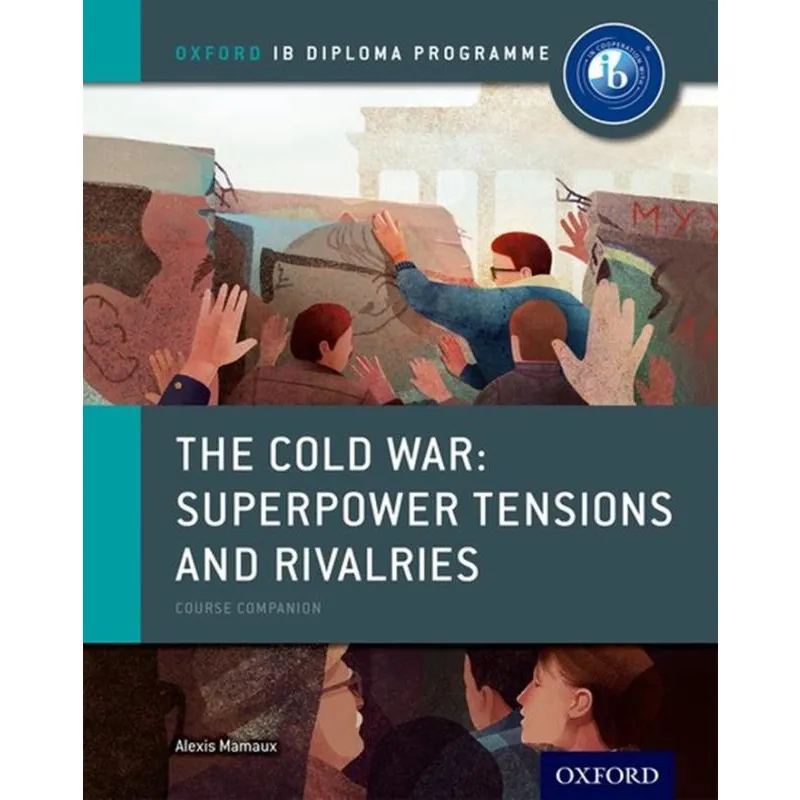 The Cold War Superpower, Tensions And Rivalries - Course Companion