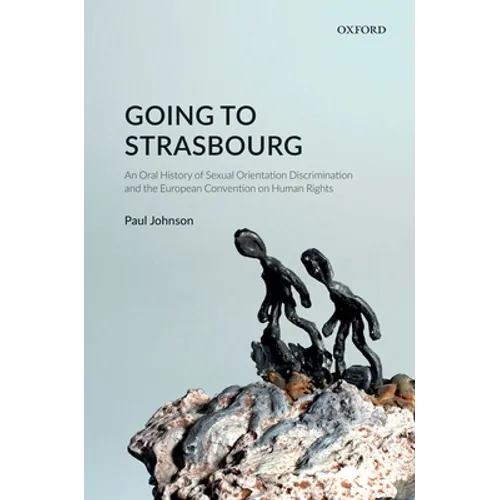 Going to Strasbourg: An Oral History of Sexual Orientation Discrimination and the European Convention on Human Rights - Hardcover
