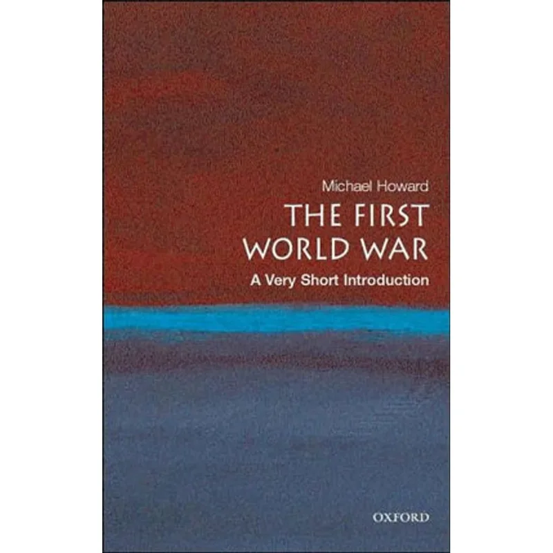 FIRST WORLD WAR, THE - A VERY SHORT INTRODUCTION