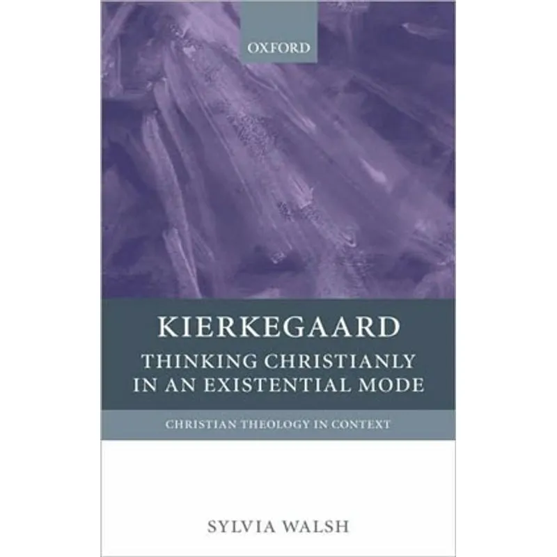 KIERKEGAARD - THINKING CHRISTIANLY IN AN EXISTENTIAL MODE