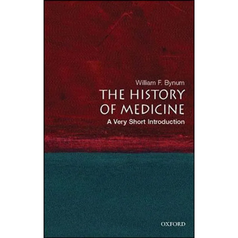 HISTORY OF MEDICINE, THE - A VERY SHORT INTRODUCTION