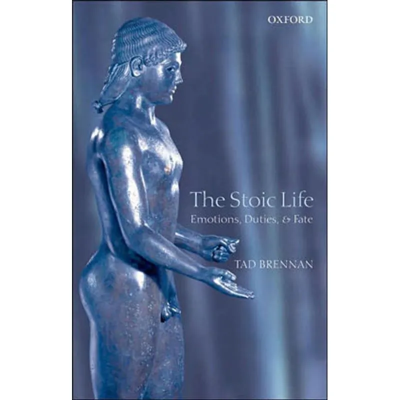STOIC LIFE, THE - EMOTIONS, DUTIES, AND FATE