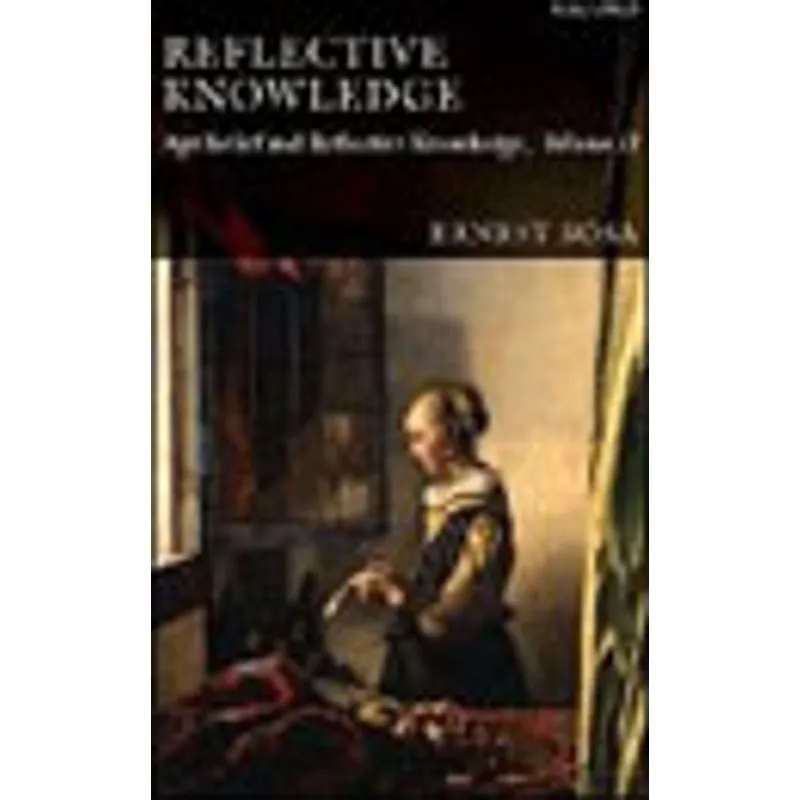 REFLECTIVE KNOWLEDGE - APT BELIEF AND REFLECTIVE KNOWLEDGE VOL.2