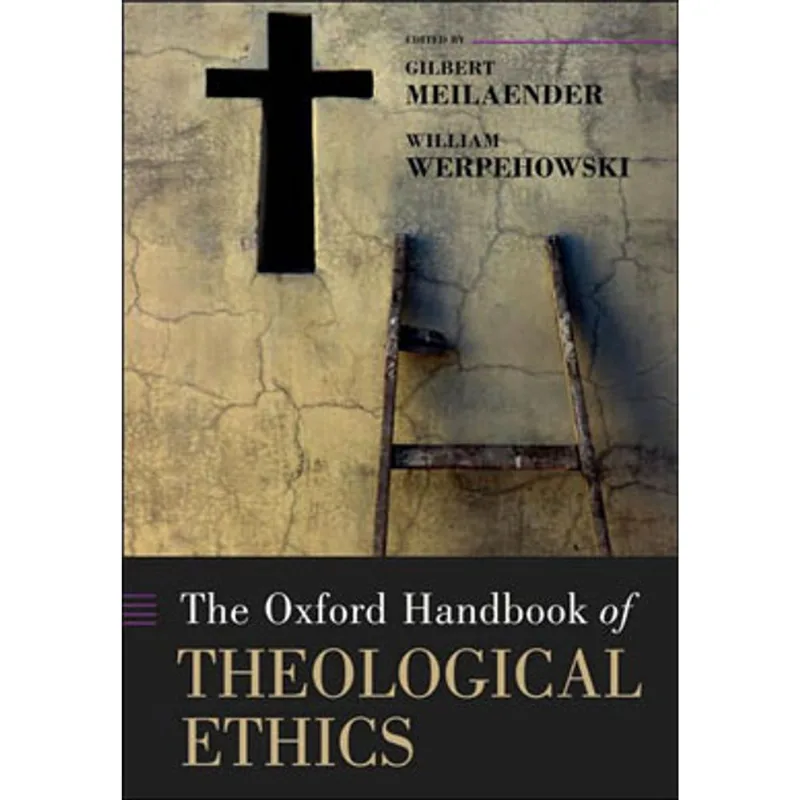 OXFORD HANDBOOK OF THEOLOGICAL ETHICS, THE