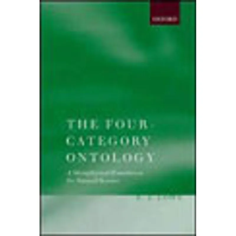 FOUR-CATEGORY ONTOLOGY, THE - A METAPHYSICAL FOUNDATION FOR NATURAL SCIENCE