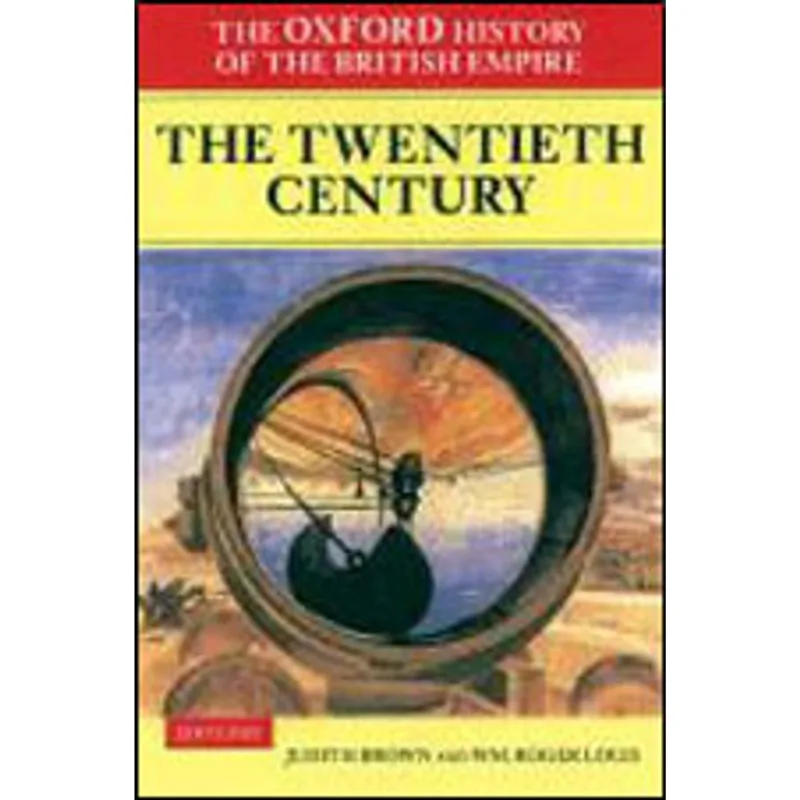 OXFORD HISTORY OF THE BRITISH EMPIRE, THE - VOL. 4 - THE 20TH CENTURY