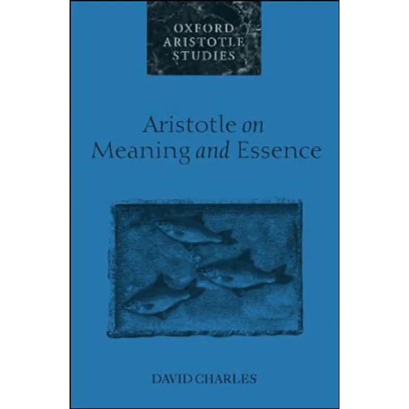 ARISTOTLE ON MEANING AND ESSENCE