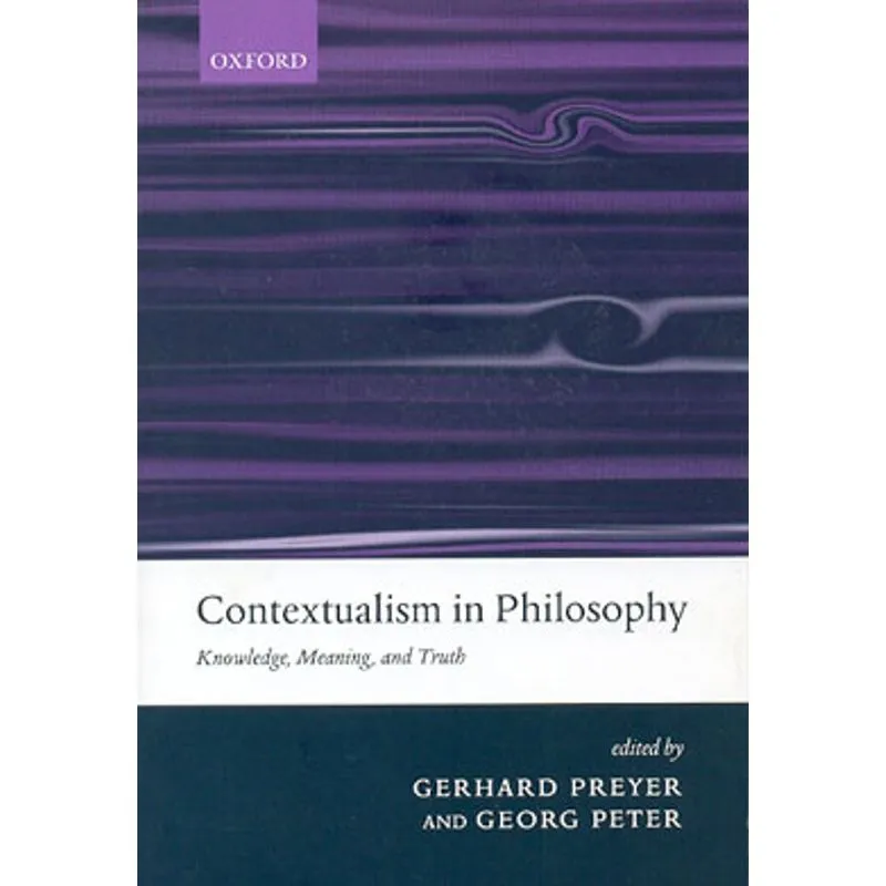 CONTEXTUALISM IN PHILOSOPHY - KNOWLEDGE, MEANING AND TRUTH