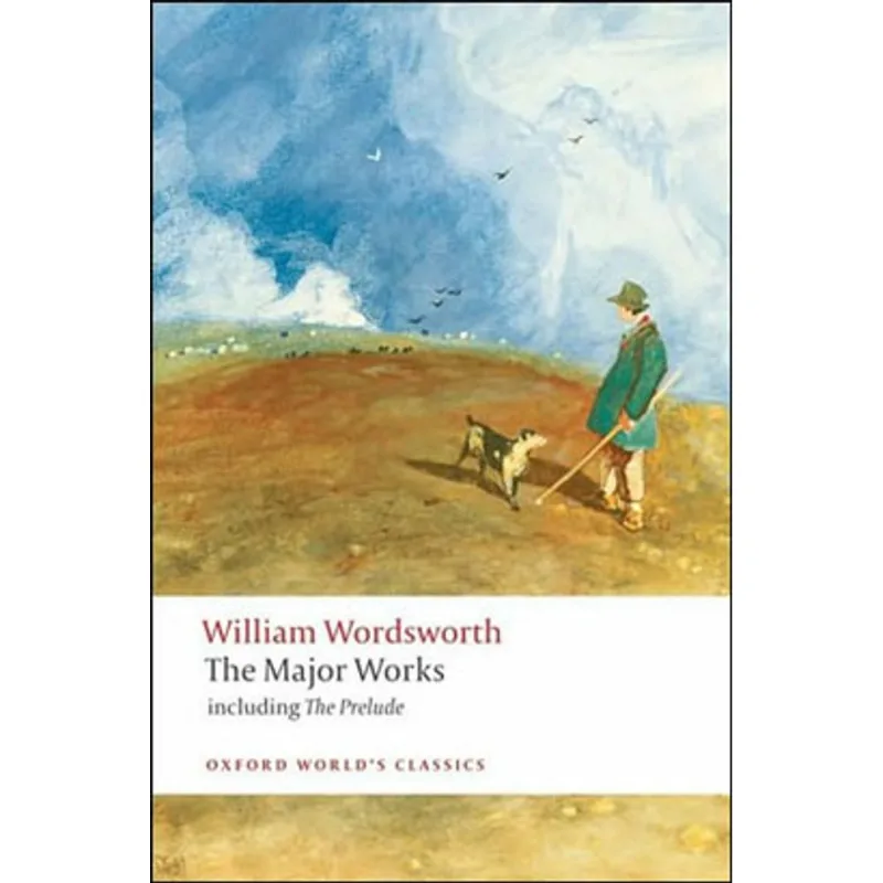 THE MAJOR WORKS - WILLIAM WORDSWORTH - OXFORD WORLD'S CLASSICS