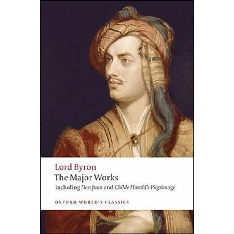 LORD BYRON - THE MAJOR WORKS - OXFORD WORLD'S CLASSICS