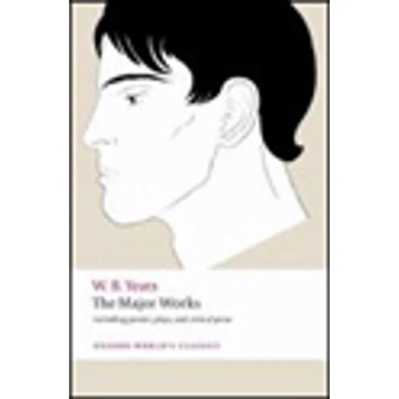 THE MAJOR WORKS - W. B. YETS - OXFORD WORLD'S CLASSICS
