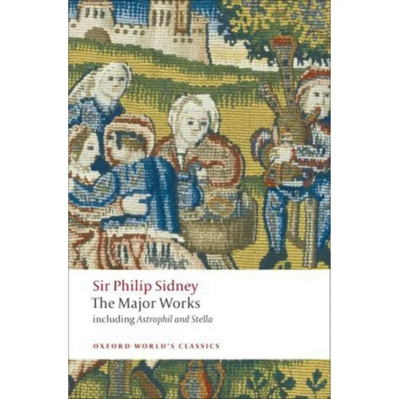 SIR PHILIP SIDNEY - THE MAJOR WORKS - OXFORD WORLD'S CLASSICS