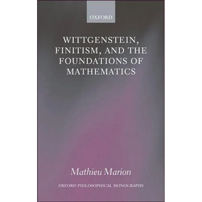 WITTGENSTEIN, FINITISM, AND THE FOUNDATIONS OF MATHEMATICS