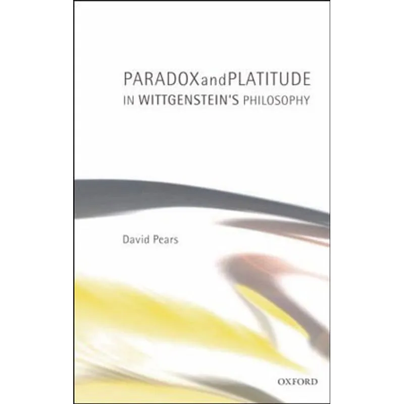 PARADOX AND PLATITUDE IN WITTGENSTEIN'S PHILOSOPHY