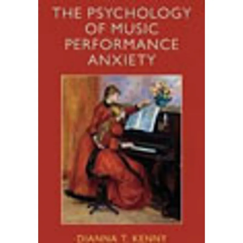 PSYCHOLOGY OF MUSIC PERFORMANCE ANXIETY, THE