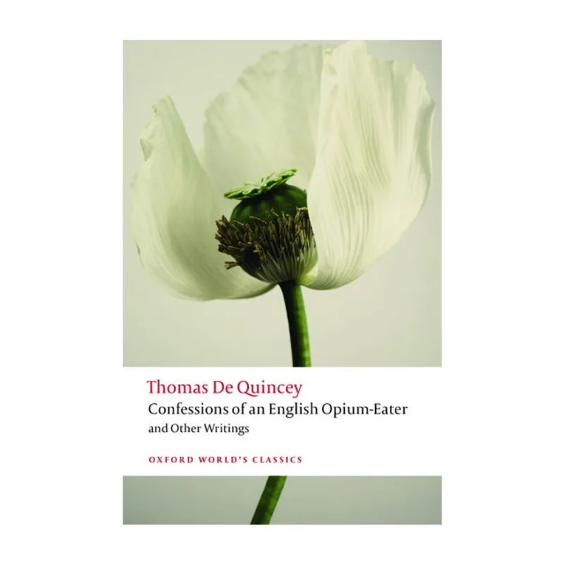 CONFESSIONS OF AN ENGLISH OPIUM-EATER AND OTHER WRITINGS - OXFORD WORLD'S CLASSICS