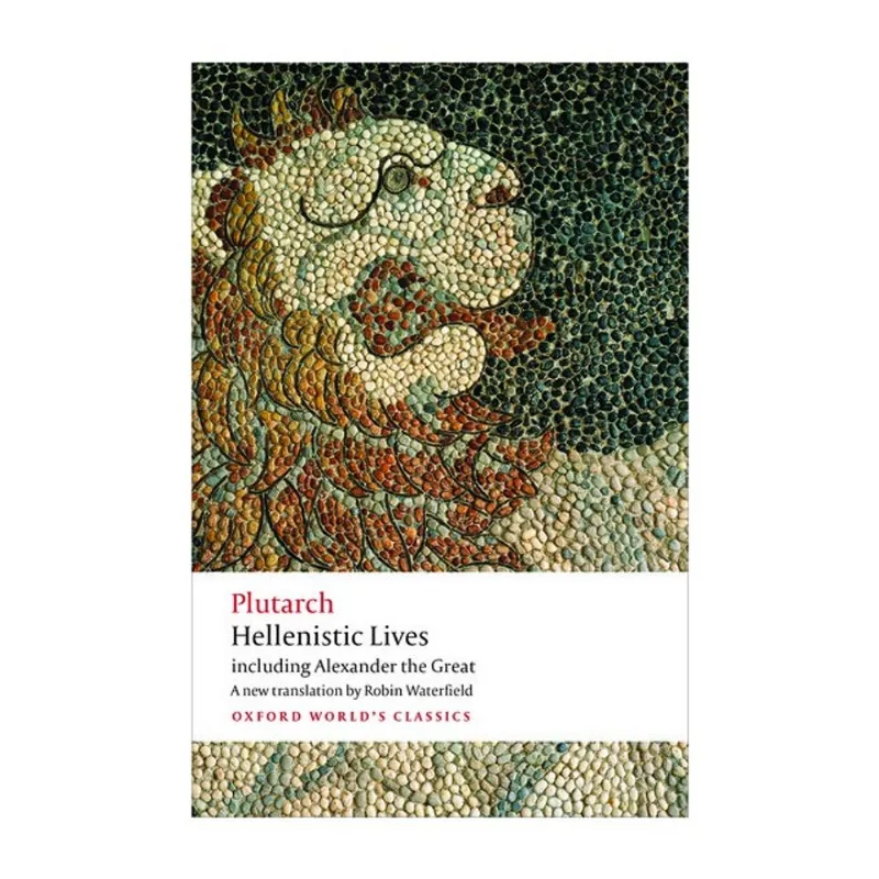 HELLENISTIC LIVES - INCLUDING ALEXANDER THE GREAT - OXFORD WORLD'S CLASSICS