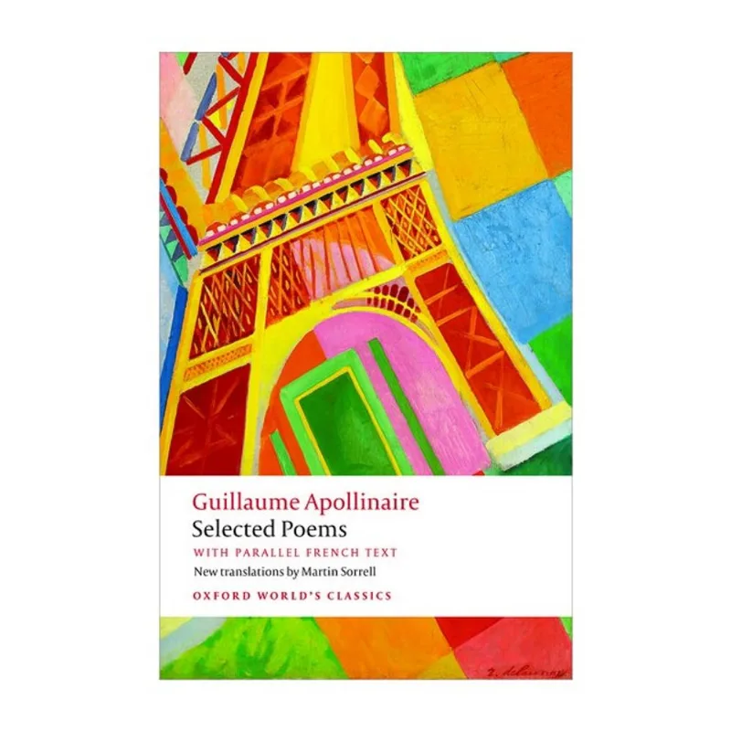 SELECTED POEMS WITH PARALLEL FRENCH TEXT - GUILLAUME APOLLINAIRE - OXFORD WORLD'S CLASSICS