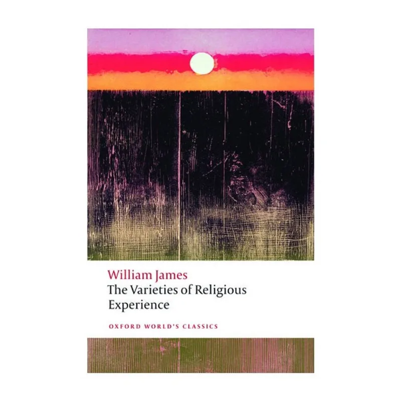 THE VARIETIES OF RELIGIOUS EXPERIENCE - OXFORD WORLD'S CLASSICS