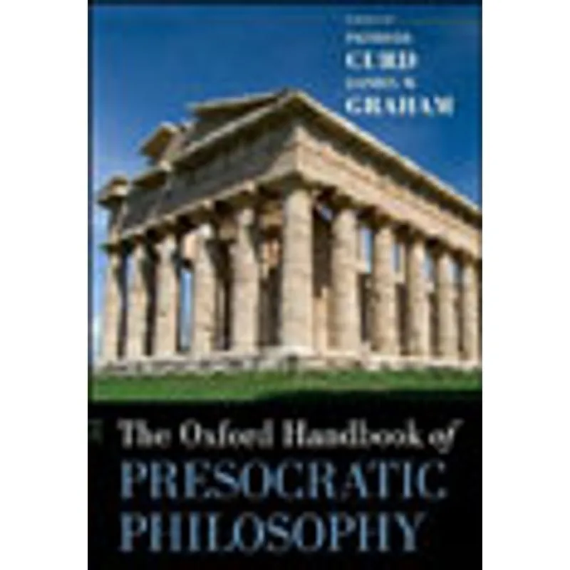 OXFORD HANDBOOK OF PRESOCRATIC PHILOSOPHY, THE