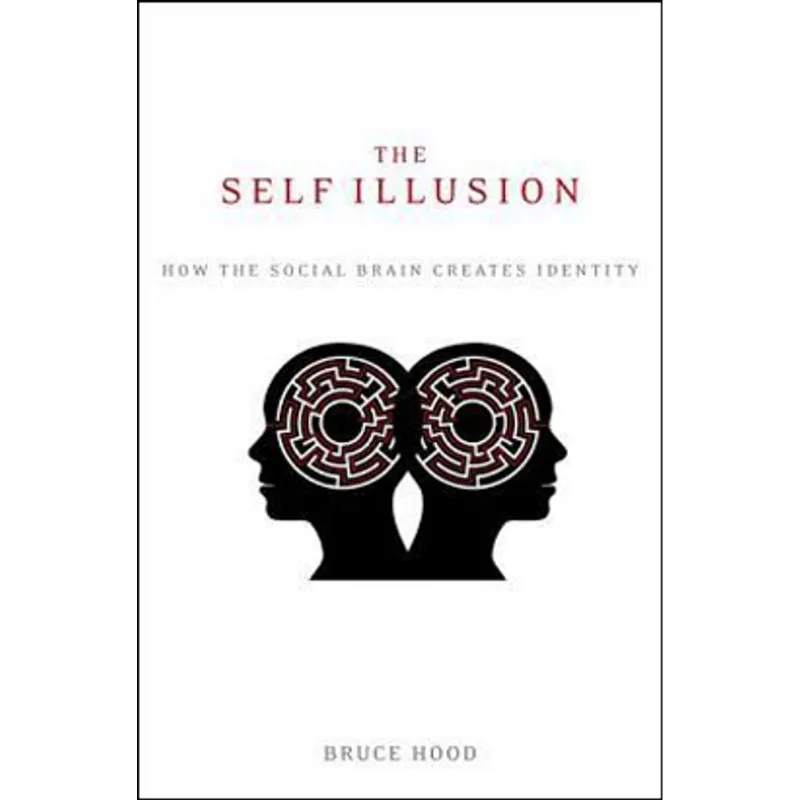 SELF-ILLUSION, THE - HOW THE SOCIAL BRAIN CREATES IDENTITY