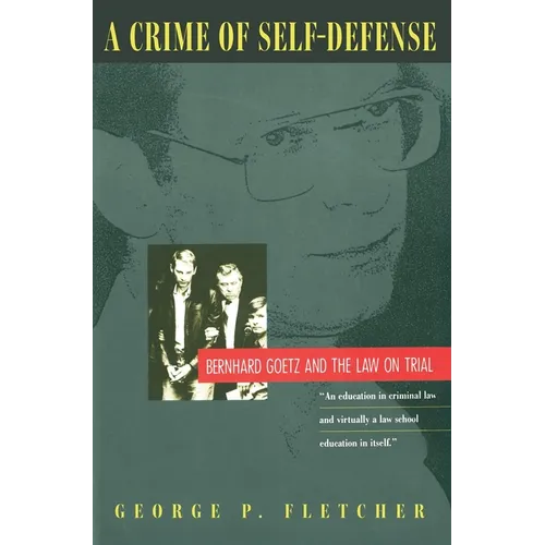A Crime of Self-Defense: Bernhard Goetz and the Law on Trial - Paperback