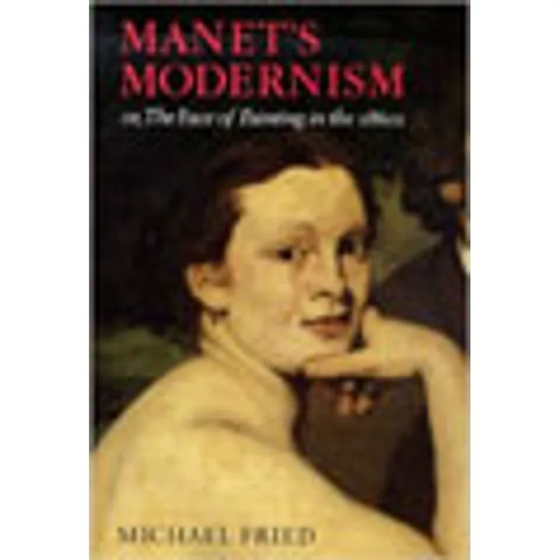 MANET'S MODERNISM - OR, THE FACE OF PAINTING IN THE 1860S