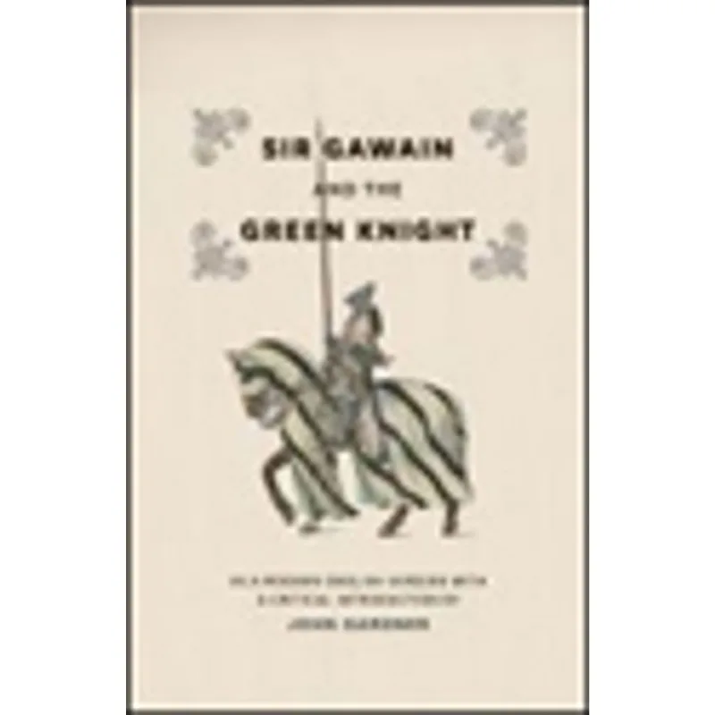 SIR GAWAIN AND THE GREEN KNIGHT - IN A MODERN ENGLISH VERSION WITH A CRITICAL INTRODUCTION