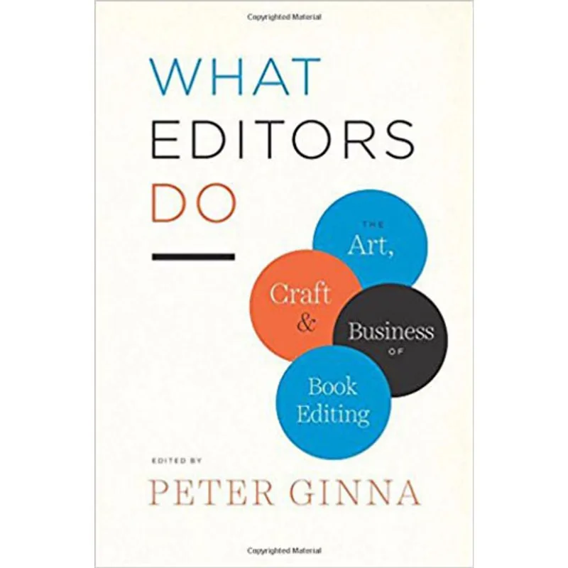 WHAT EDITORS DO - THE ART, CRAFT, AND BUSINESS OF BOOK EDITING