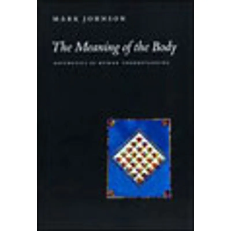 MEANING OF THE BODY, THE - AESTHETICS OF HUMAN UNDERSTANDING