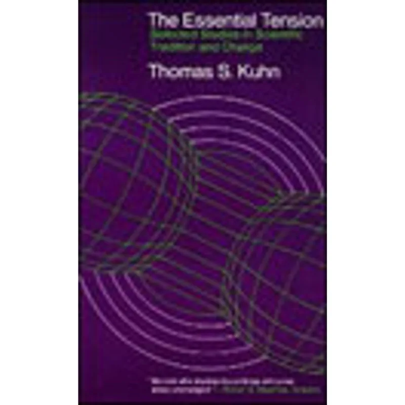 ESSENTIAL TENSION, THE - SELECTED STUDIES IN SCIENTIFIC TRADITION AND CHANGE